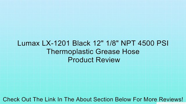 Lumax LX-1201 Black 12 1/8 NPT 4500 PSI Thermoplastic Grease Hose Review