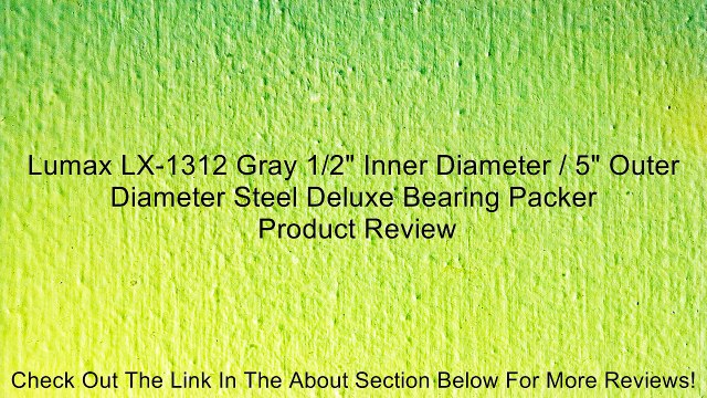Lumax LX-1312 Gray 1/2 Inner Diameter / 5 Outer Diameter Steel Deluxe Bearing Packer Review