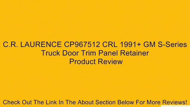 C.R. LAURENCE CP967512 CRL 1991+ GM S-Series Truck Door Trim Panel Retainer Review