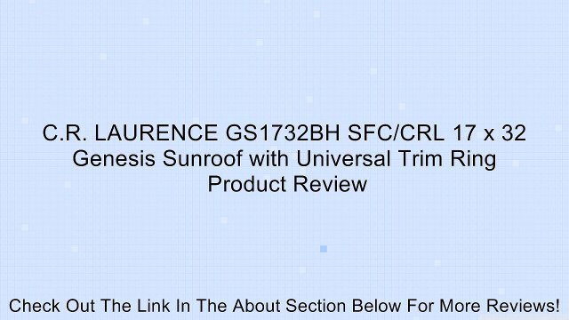 C.R. LAURENCE GS1732BH SFC/CRL 17 x 32 Genesis Sunroof with Universal Trim Ring Review