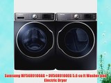 Samsung WF56H9100AG   DV56H9100EG 5.6 cu ft Washer and Electric Dryer