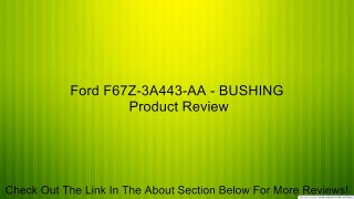 Ford F67Z-3A443-AA - BUSHING Review
