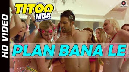 Plan Bana Le HD Video Song (Titoo MBA) Full