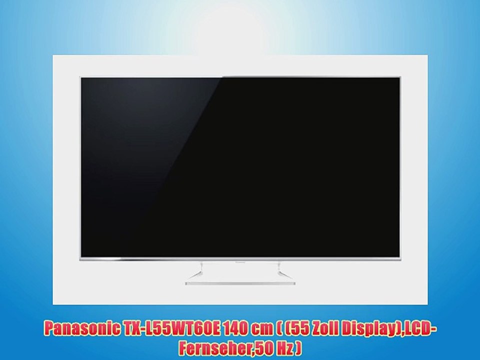 Panasonic TX-L55WT60E 140 cm ( (55 Zoll Display)LCD-Fernseher50 Hz )