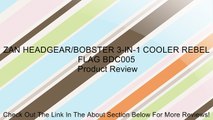 ZAN HEADGEAR/BOBSTER 3-IN-1 COOLER REBEL FLAG BDC005 Review