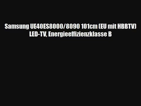 Samsung UE40ES8000/8090 101cm (EU mit HBBTV) LED-TV Energieeffizienzklasse B