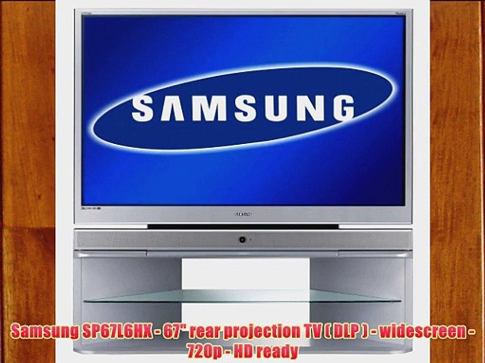 Samsung SP67L6HX 67 rear projection TV ( DLP ) widescreen 720p HD ready Video Dailymotion