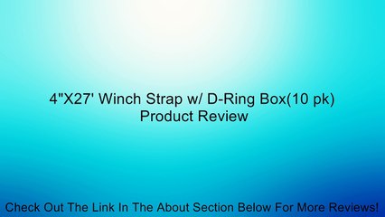4"X27' Winch Strap w/ D-Ring Box(10 pk) Review