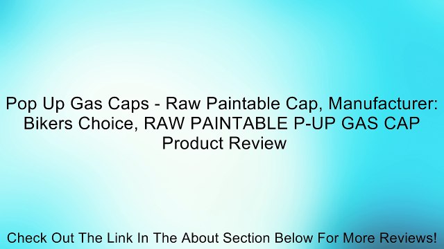 Pop Up Gas Caps - Raw Paintable Cap, Manufacturer: Bikers Choice, RAW PAINTABLE P-UP GAS CAP Review