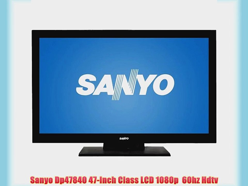 Sanyo Dp47840 47-Inch Class LCD 1080p  60hz Hdtv