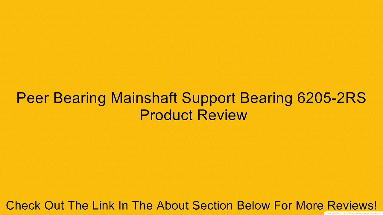 Peer Bearing Mainshaft Support Bearing 6205-2RS Review