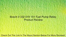 Bosch 0 332 019 151 Fuel Pump Relay Review
