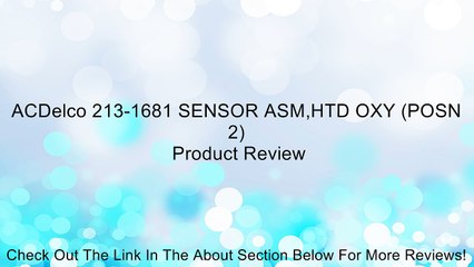 ACDelco 213-1681 SENSOR ASM,HTD OXY (POSN 2) Review