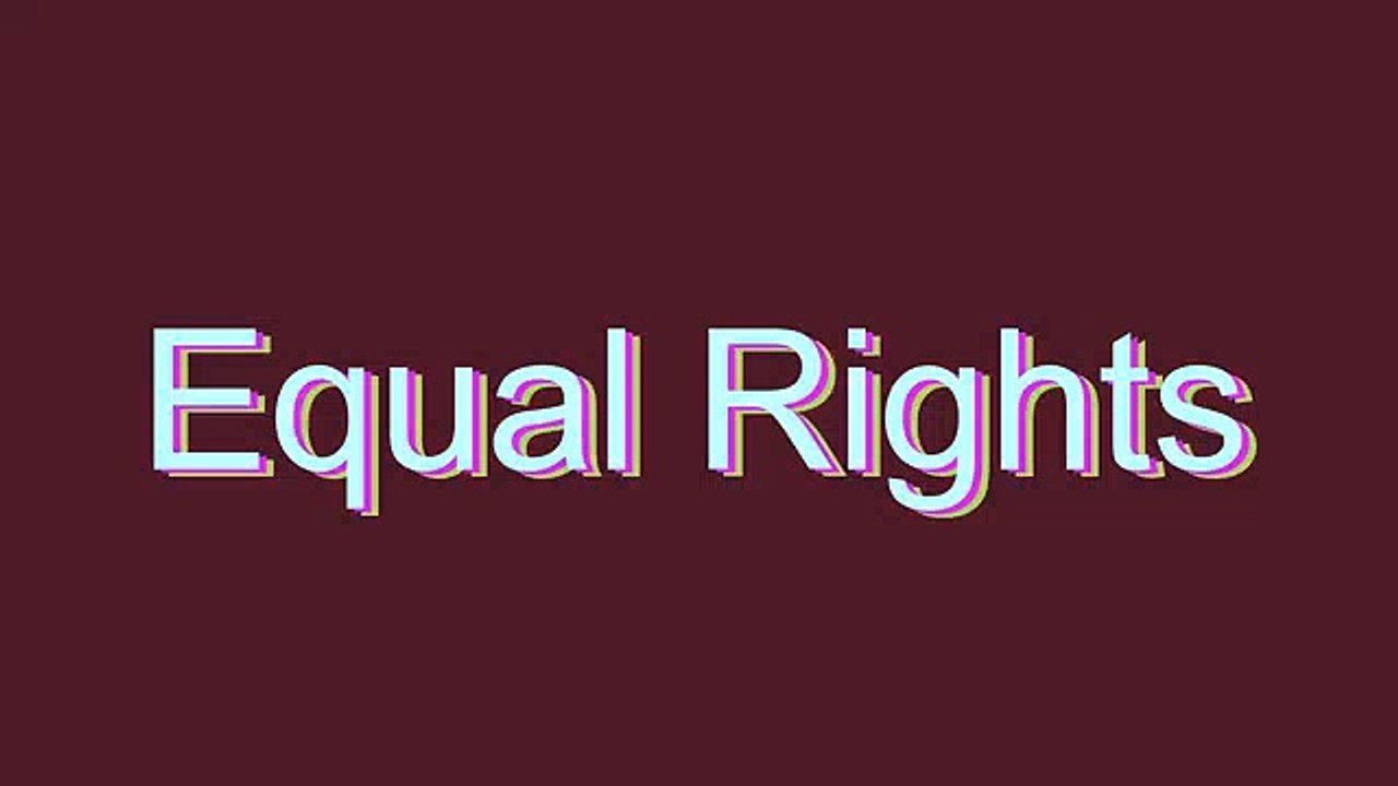 How to Pronounce Equal Rights