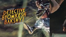 Watch How Sushant transforms into Byomkesh Bakshy