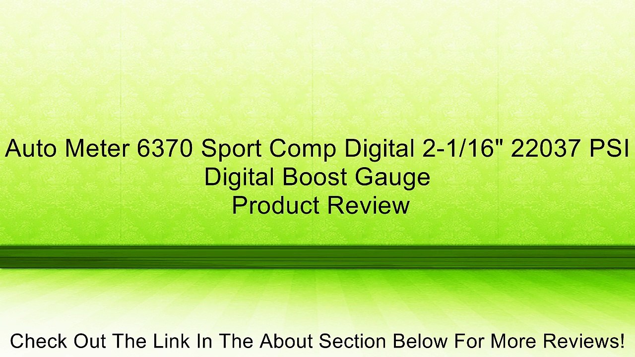 Auto Meter 6370 Sport Comp Digital 2-1/16" 22037 PSI Digital Boost Gauge Review