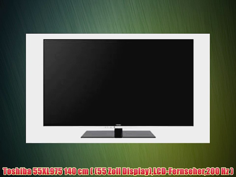 Toshiba 55XL975 140 cm ( (55 Zoll Display)LCD-Fernseher200 Hz )