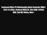 Sedatech Mini-PC Multimedia Unit? Centrale AMD E-350 2x1.6Ghz Radeon HD6310 4Go RAM 500Go HDD