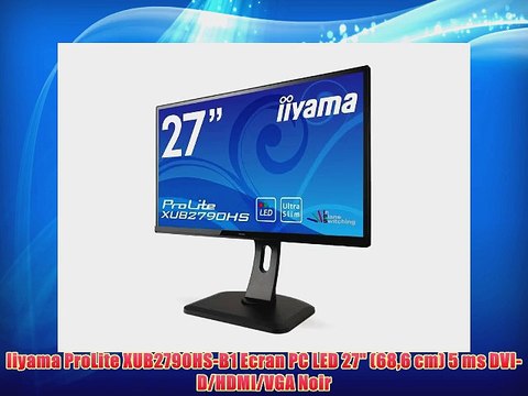 Iiyama ProLite XUB2790HS-B1 Ecran PC LED 27 (686 cm) 5 ms DVI-D/HDMI/VGA Noir