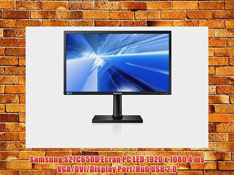 Samsung S27C650D Ecran PC LED 1920 x 1080 4 ms VGA/DVI/Display Port/Hub USB 2.0