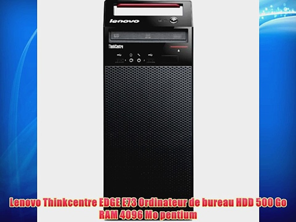 Lenovo Thinkcentre EDGE E73 Ordinateur de bureau HDD 500 Go RAM 4096 Mo pentium