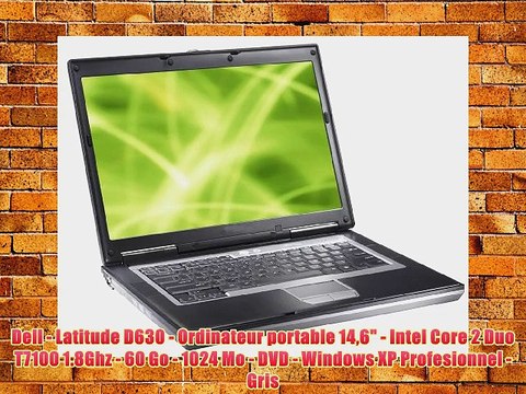 Dell - Latitude D630 - Ordinateur portable 146 - Intel Core 2 Duo T7100 1.8Ghz - 60 Go - 1024