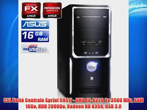 CSL Unit? Centrale Sprint 5951f - AMD FX-8320 8x 3500 MHz RAM 16Go HDD 2000Go Radeon HD 8350