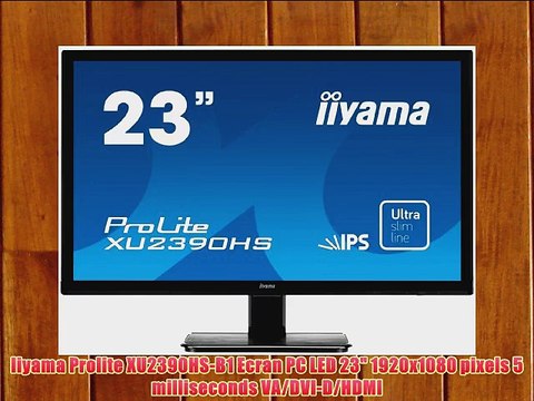 Iiyama Prolite XU2390HS-B1 Ecran PC LED 23 1920x1080 pixels 5 milliseconds VA/DVI-D/HDMI