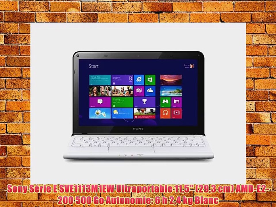 Sony S?rie E SVE1113M1EW Ultraportable 115'' (293 cm) AMD-E2-200 500 Go Autonomie: 6 h 24 kg