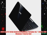 ASUS Eee PC 1015B-BLK072S Ordinateur Portable 10.1  250 Go AMD Windows 7 Starter Noir