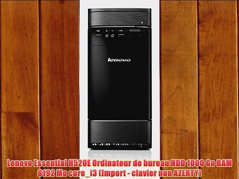 Lenovo Essential H520E Ordinateur de bureau HDD 1000 Go RAM 8192 Mo core_i3 (Import - clavier