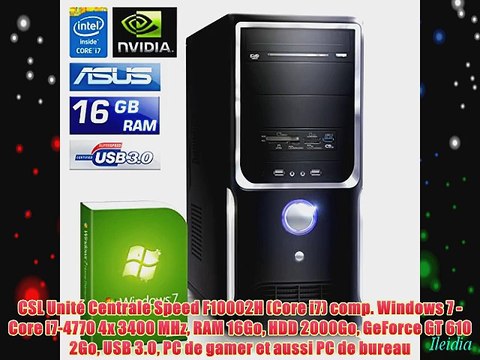 CSL Unit? Centrale Speed F10002H (Core i7) comp. Windows 7 - Core i7-4770 4x 3400 MHz RAM 16Go
