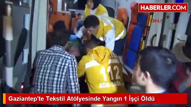 Gaziantep'te Tekstil Atölyesinde Yangın: 1 Ölü, 6 Yaralı