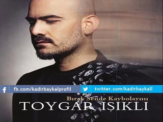 Toygar Işıklı - Bırak Sende Kaybolayım (Orijnal)