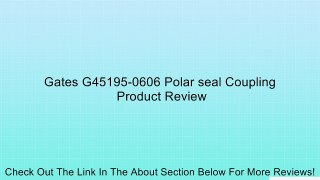Gates G45195-0606 Polar seal Coupling Review