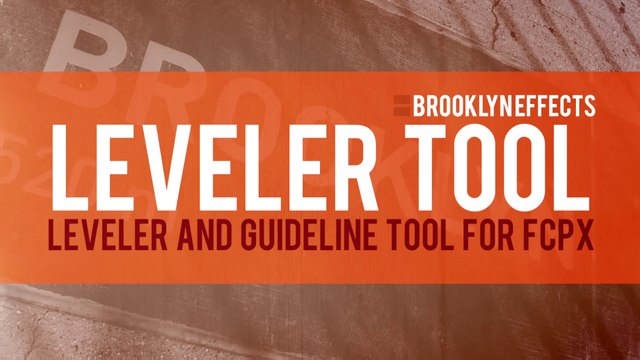Leveler Tools for Final Cut Pro X from Brooklyn Effects™