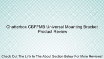Chatterbox CBFFMB Universal Mounting Bracket Review