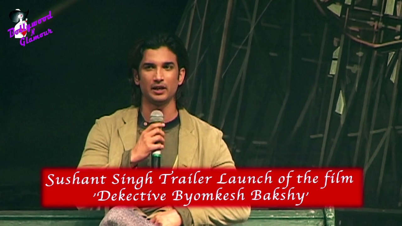 Sushant Singh Trailer Launch of the film  'Dekective Byomkesh Bakshy'