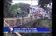 Policía investiga la muerte de un hombre que apareció semidesnudo en el cauce del Río Torres