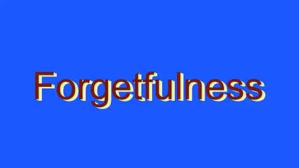 How to Pronounce Forgetfulness