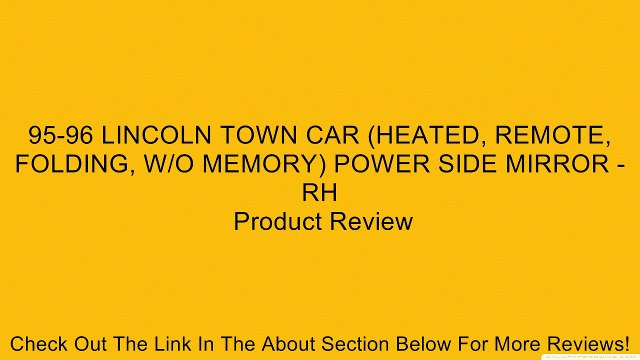 95-96 LINCOLN TOWN CAR (HEATED, REMOTE, FOLDING, W/O MEMORY) POWER SIDE MIRROR - RH Review