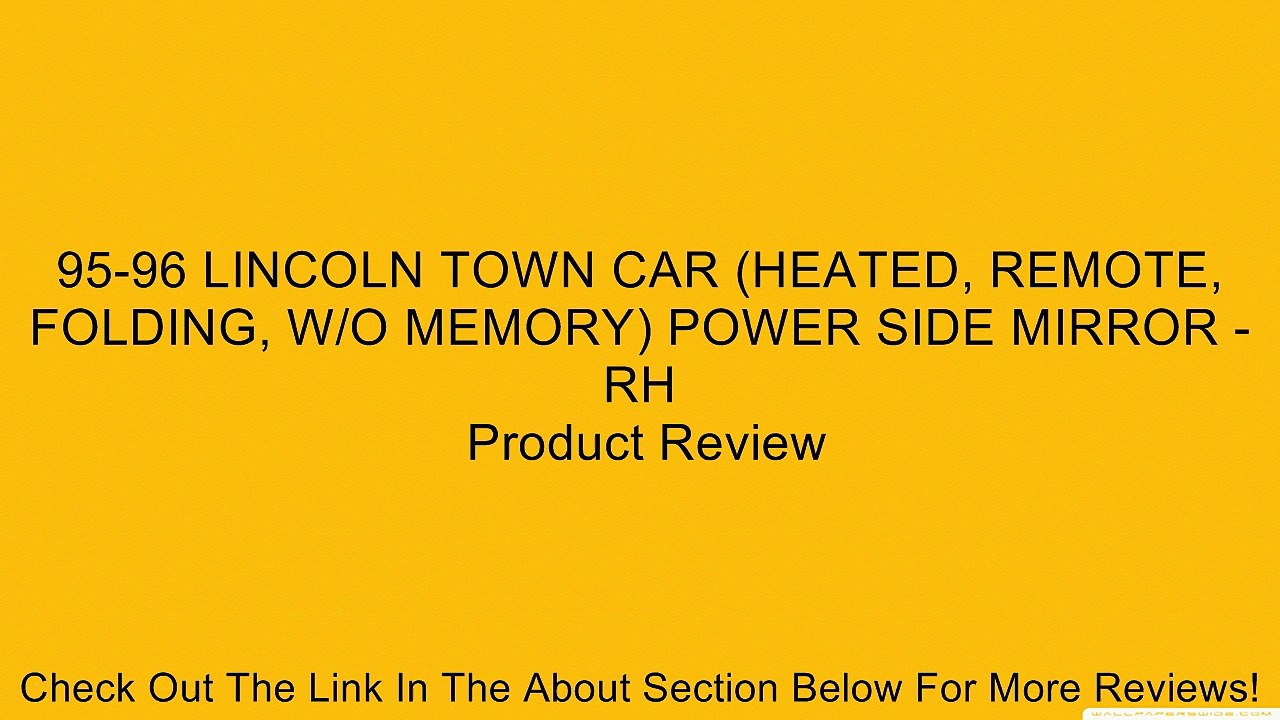 95-96 LINCOLN TOWN CAR (HEATED, REMOTE, FOLDING, W/O MEMORY) POWER SIDE MIRROR - RH Review