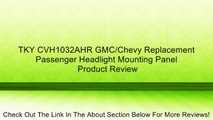 TKY CVH1032AHR GMC/Chevy Replacement Passenger Headlight Mounting Panel Review