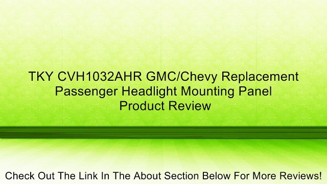 TKY CVH1032AHR GMC/Chevy Replacement Passenger Headlight Mounting Panel Review