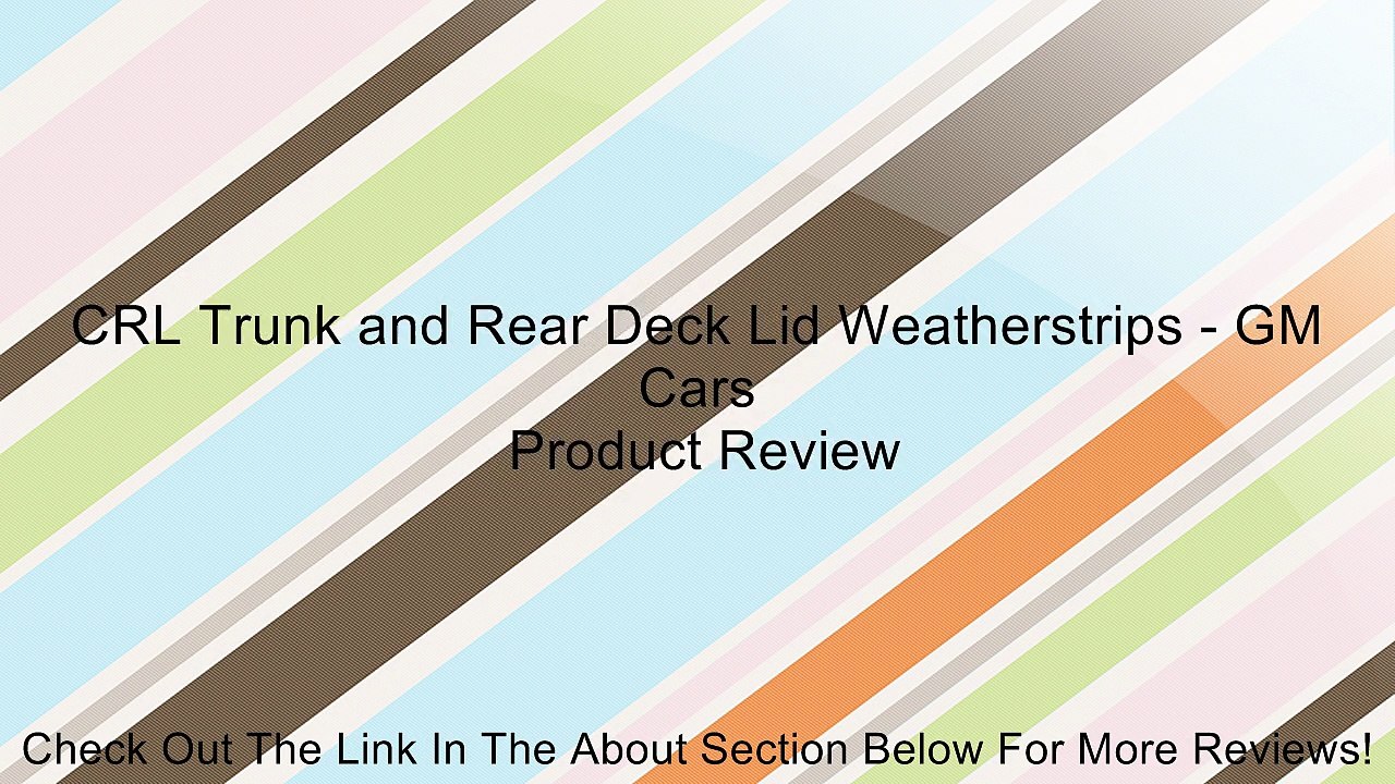 CRL Trunk and Rear Deck Lid Weatherstrips - GM Cars Review