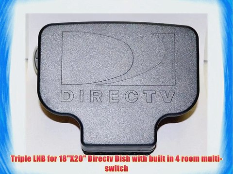 Triple LNB for 18X20 Directv Dish with built in 4 room multi-switch