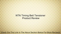 NTN Timing Belt Tensioner Review