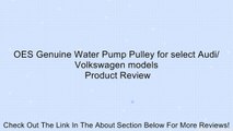 OES Genuine Water Pump Pulley for select Audi/ Volkswagen models Review