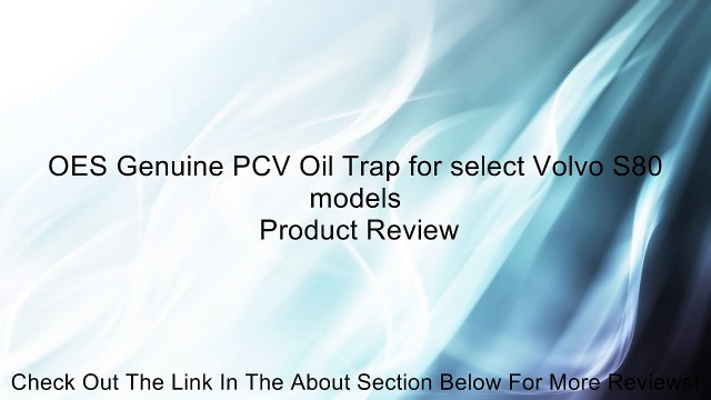 OES Genuine PCV Oil Trap for select Volvo S80 models Review