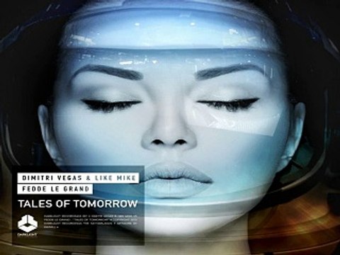[ DOWNLOAD MP3 ] Dimitri Vegas & Like Mike & Fedde Le Grand - Tales of Tomorrow (Extended Mix)